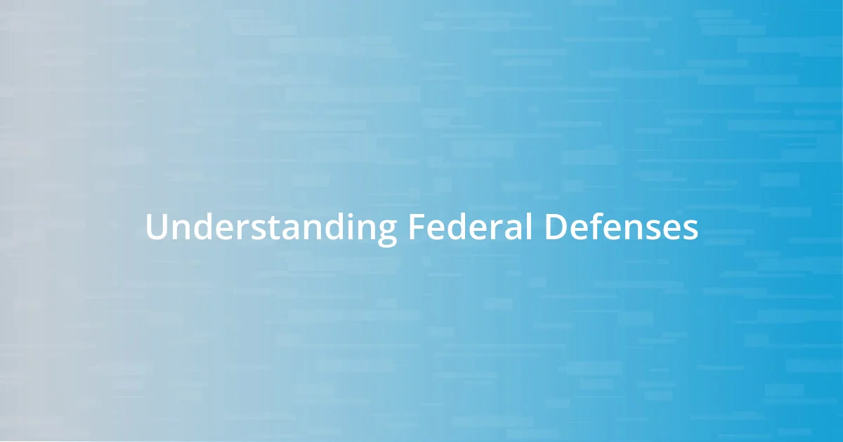 Understanding Federal Defenses