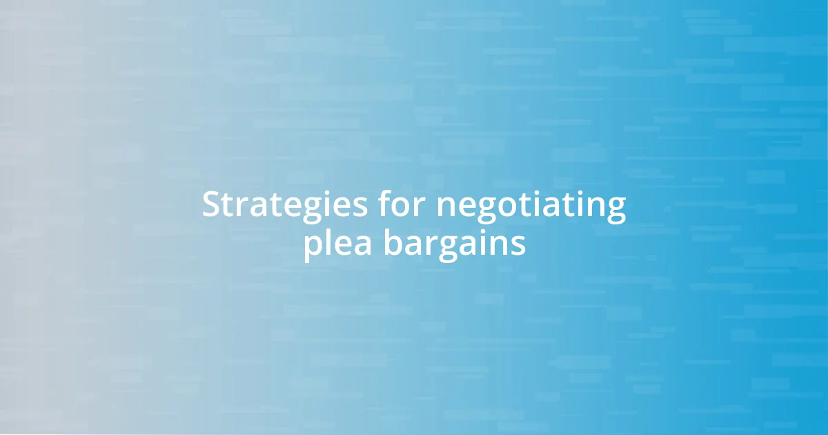 Strategies for negotiating plea bargains