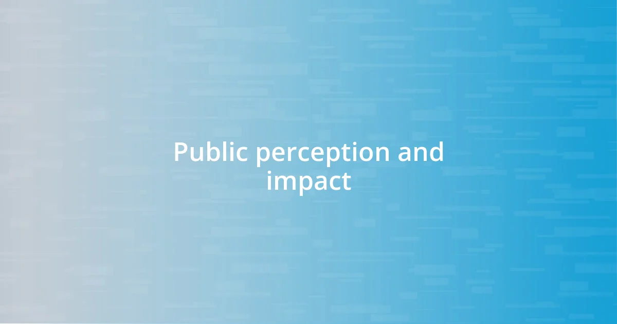 Public perception and impact