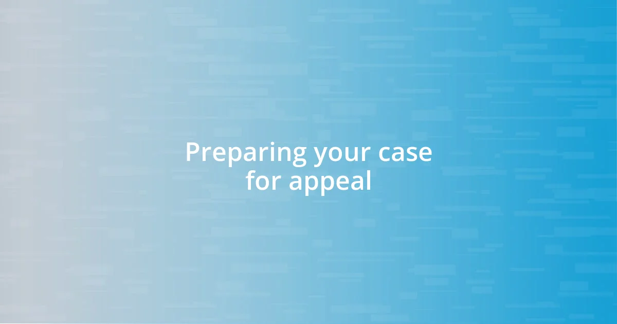 Preparing your case for appeal