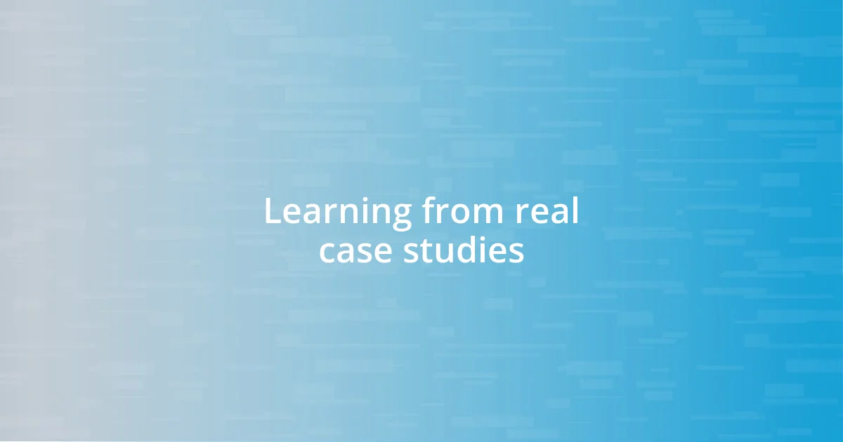 Learning from real case studies