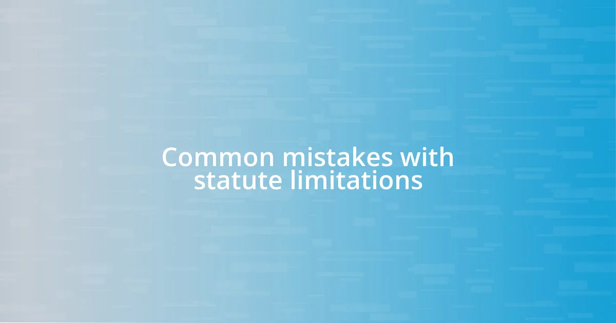 Common mistakes with statute limitations
