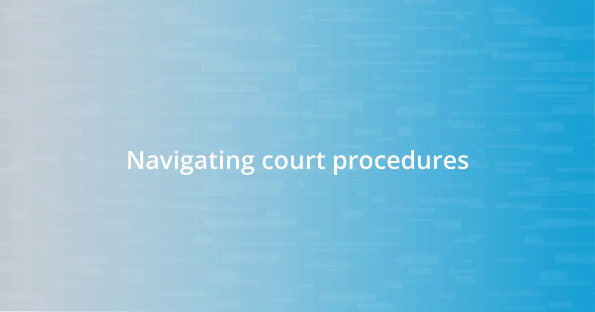 Navigating court procedures