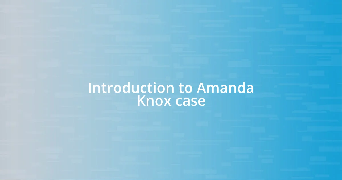 Introduction to Amanda Knox case
