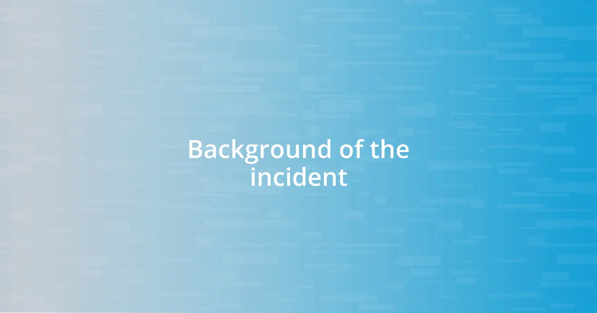 Background of the incident