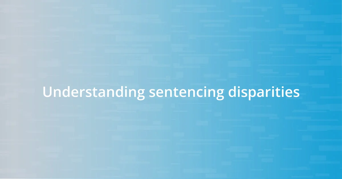 Understanding sentencing disparities