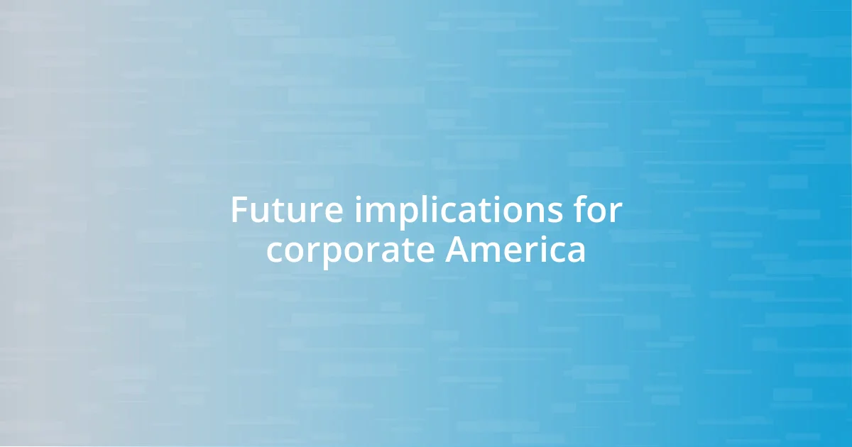 Future implications for corporate America