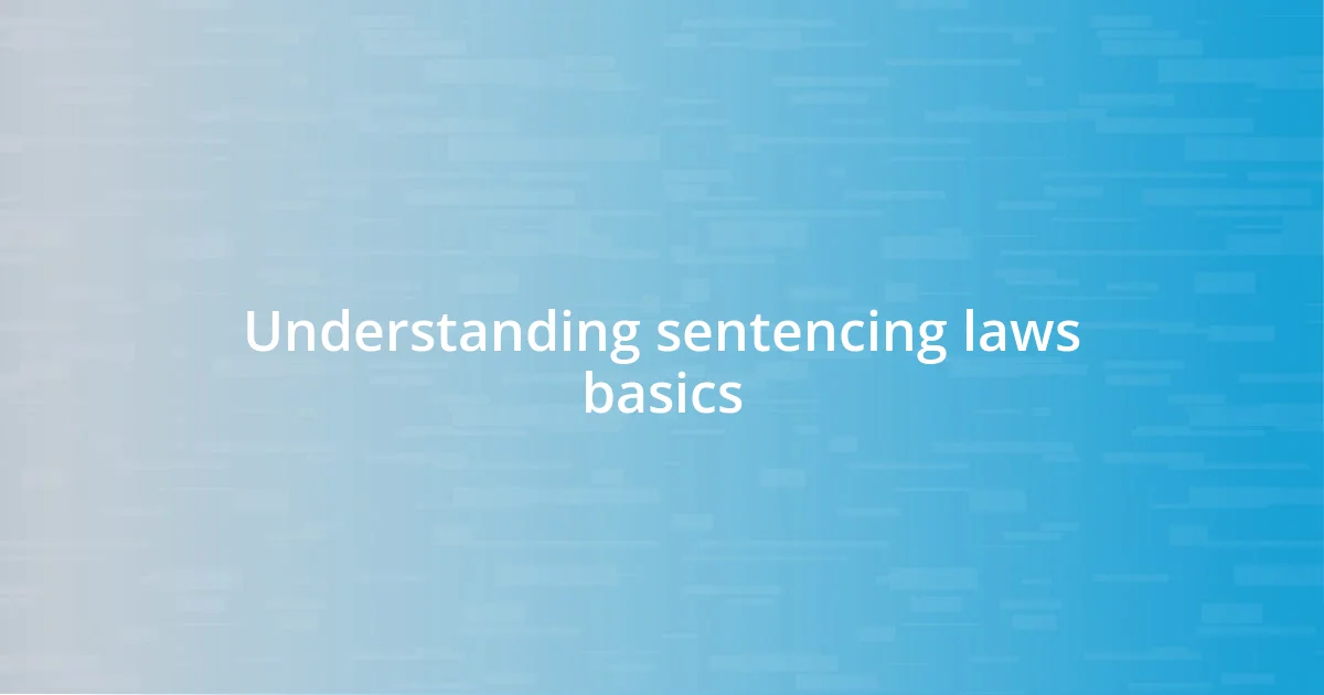 Understanding sentencing laws basics