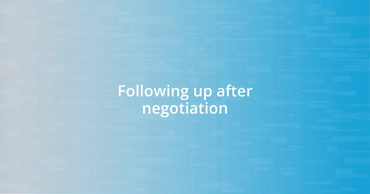 Following up after negotiation