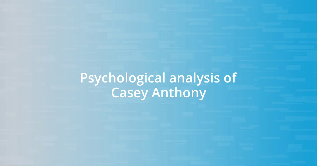 Psychological analysis of Casey Anthony