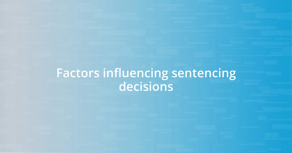 Factors influencing sentencing decisions