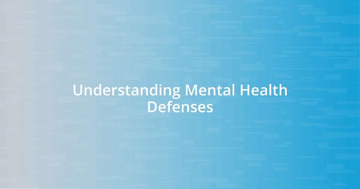 Understanding Mental Health Defenses