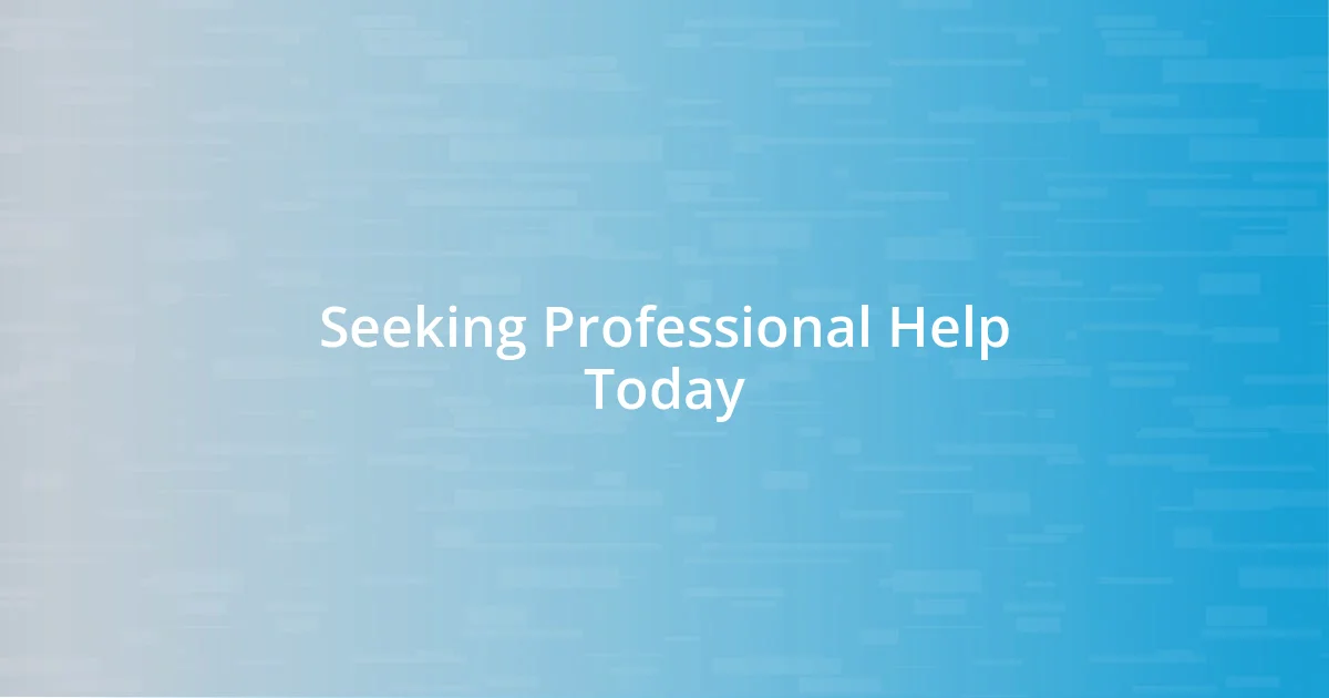 Seeking Professional Help Today