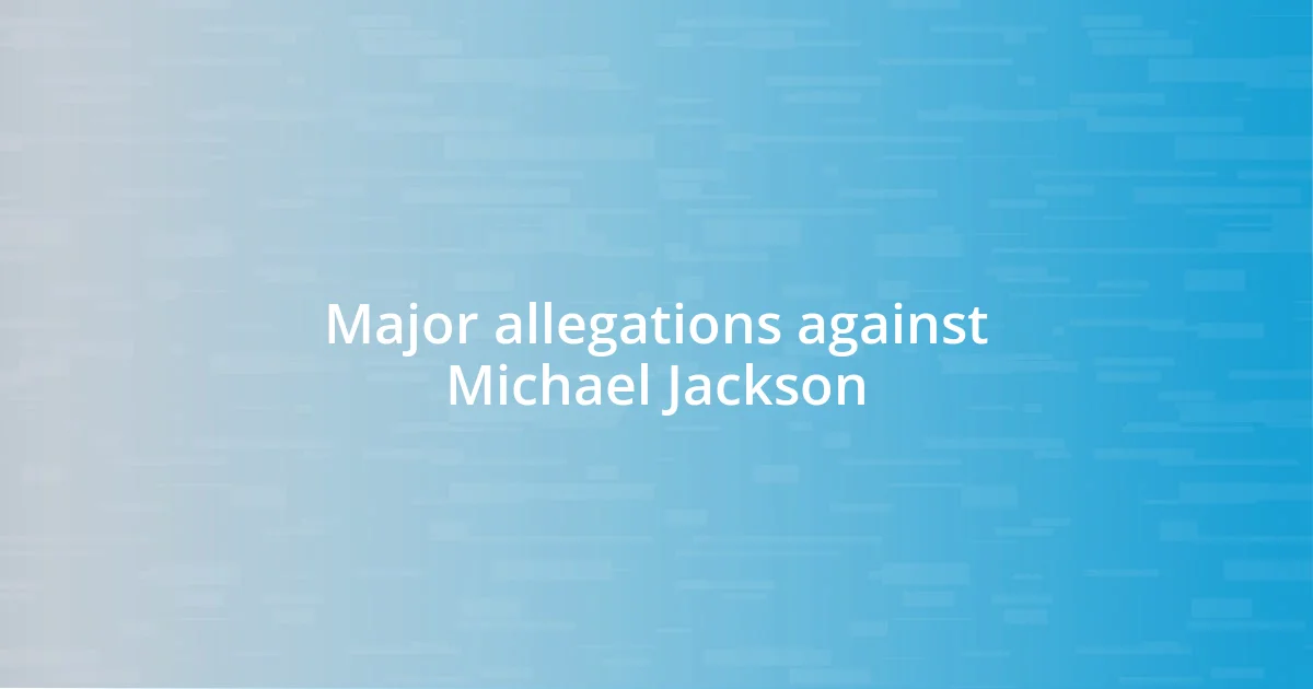 Major allegations against Michael Jackson