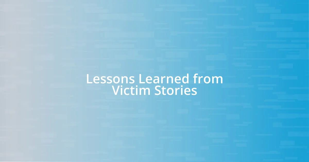 Lessons Learned from Victim Stories