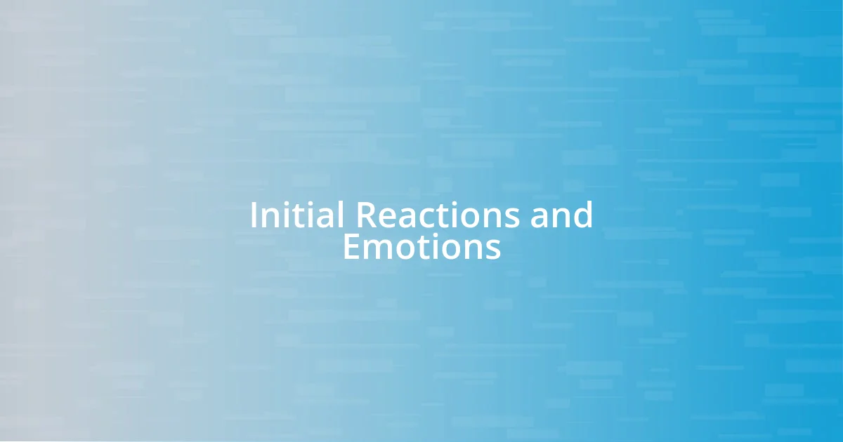Initial Reactions and Emotions