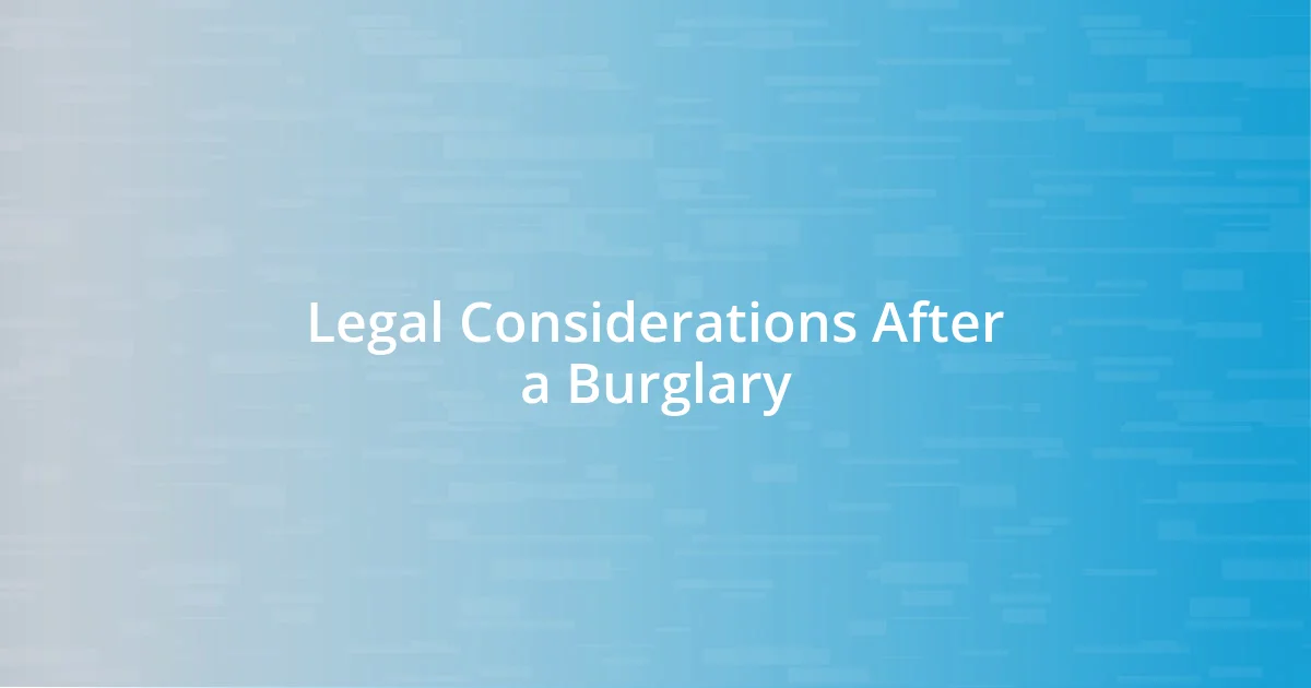 Legal Considerations After a Burglary
