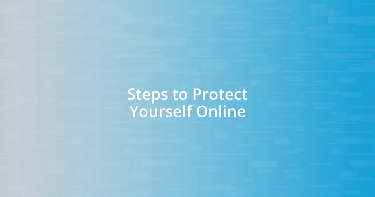 Steps to Protect Yourself Online