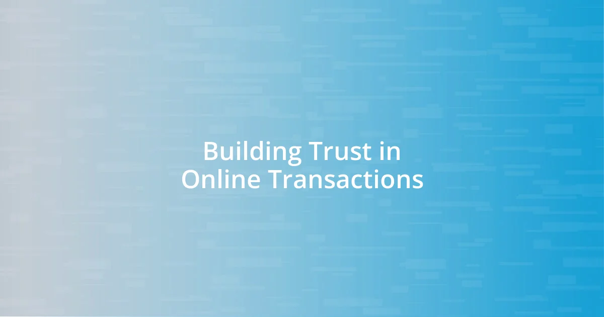 Building Trust in Online Transactions