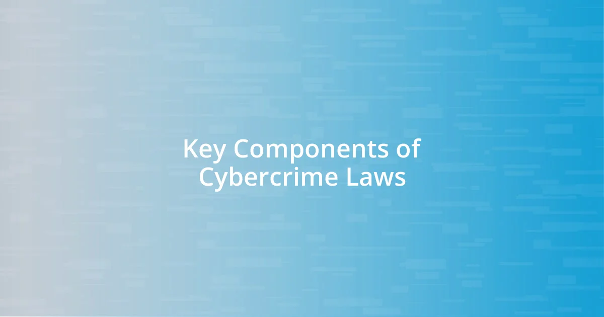 Key Components of Cybercrime Laws