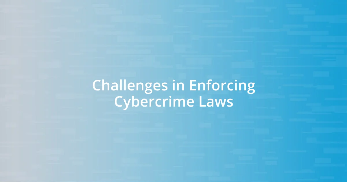 Challenges in Enforcing Cybercrime Laws