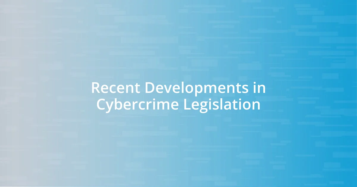 Recent Developments in Cybercrime Legislation