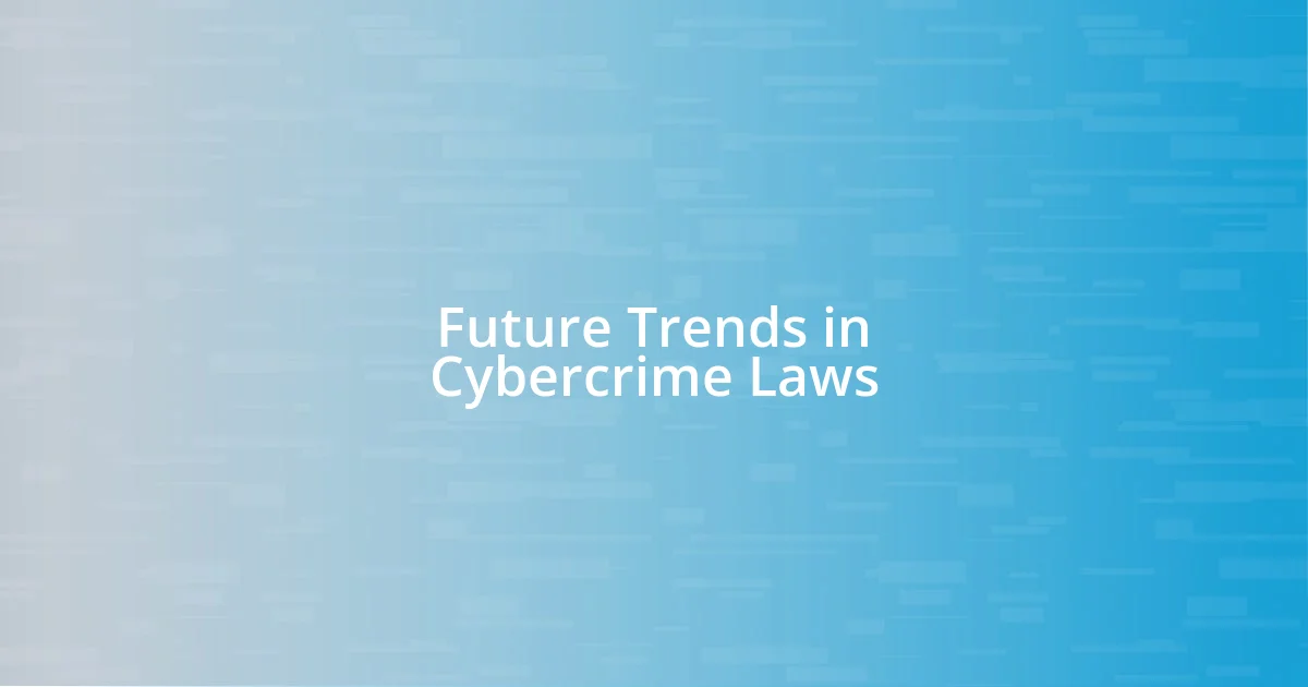 Future Trends in Cybercrime Laws