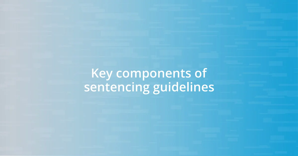 Key components of sentencing guidelines