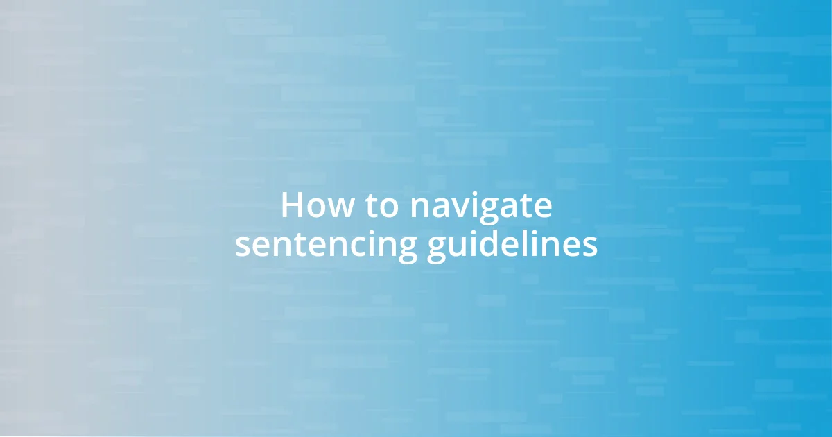 How to navigate sentencing guidelines