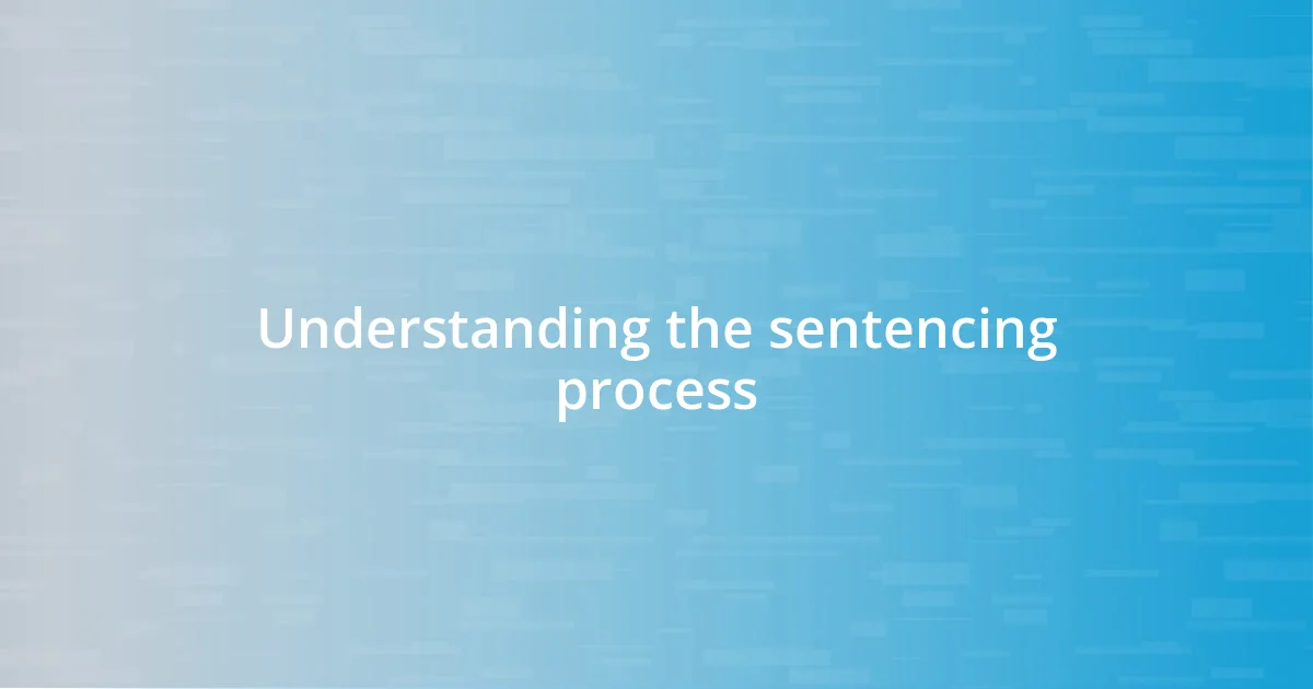 Understanding the sentencing process
