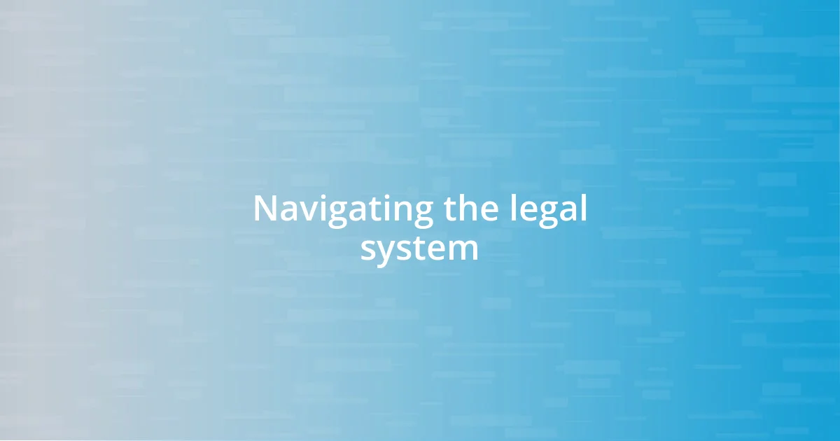 Navigating the legal system