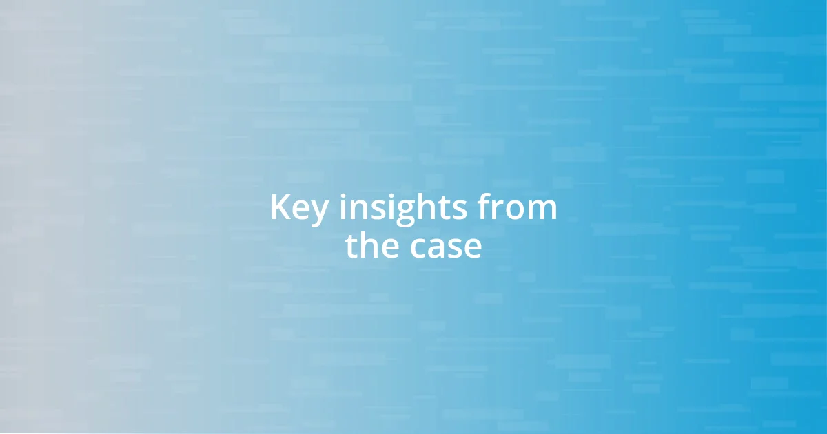 Key insights from the case