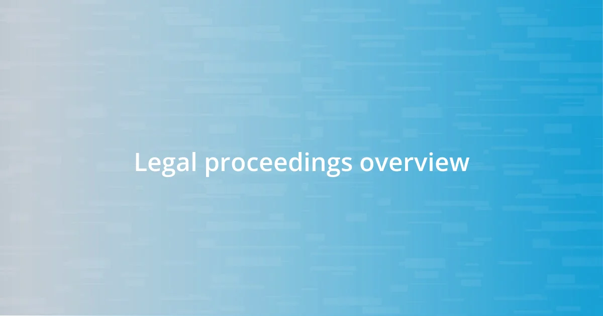 Legal proceedings overview