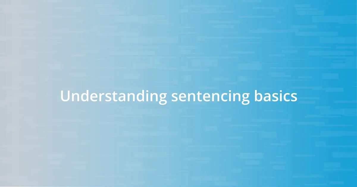 Understanding sentencing basics