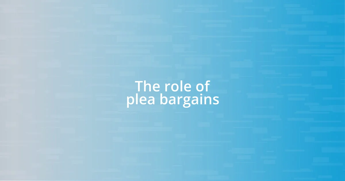 The role of plea bargains