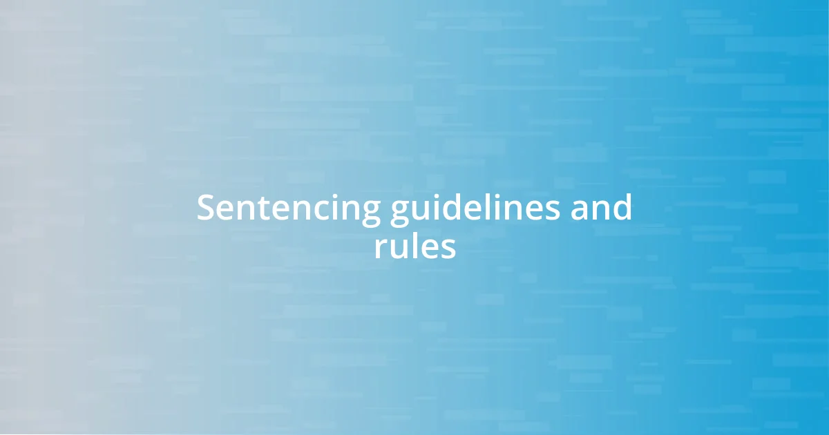 Sentencing guidelines and rules