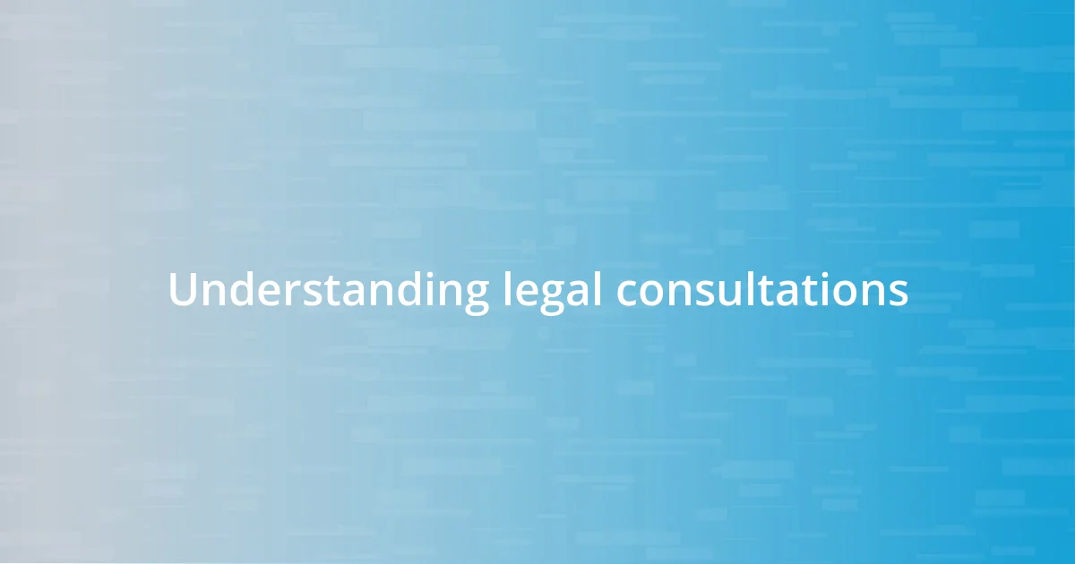 Understanding legal consultations