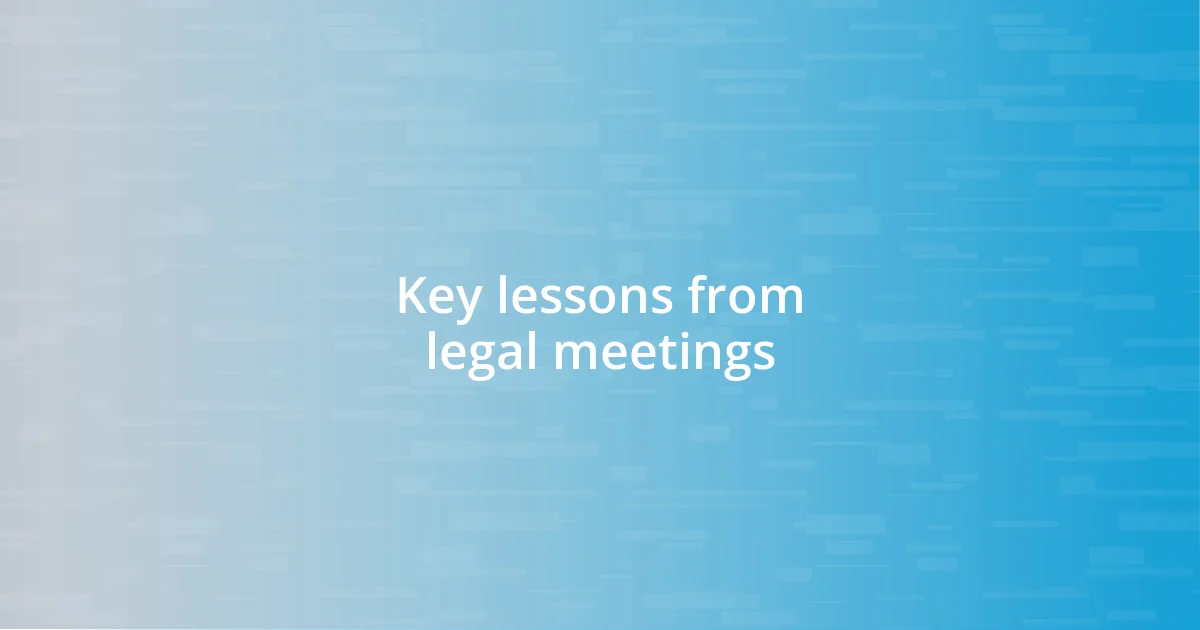 Key lessons from legal meetings