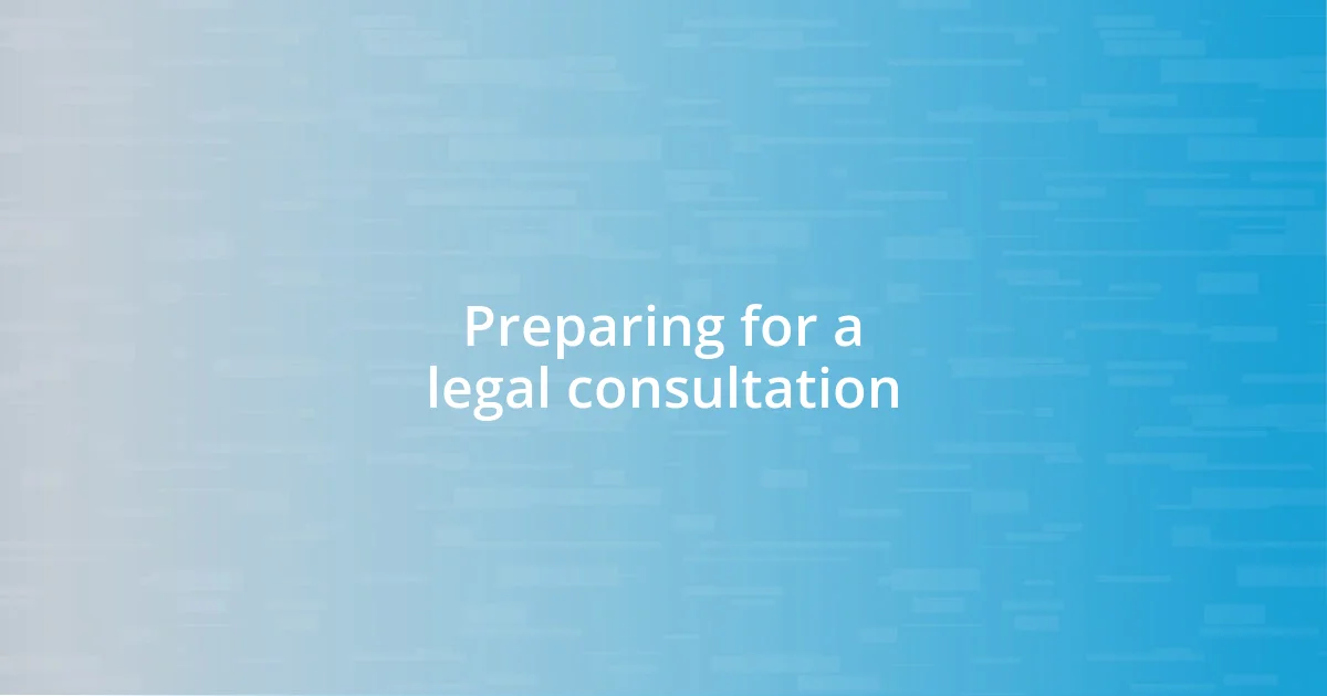 Preparing for a legal consultation