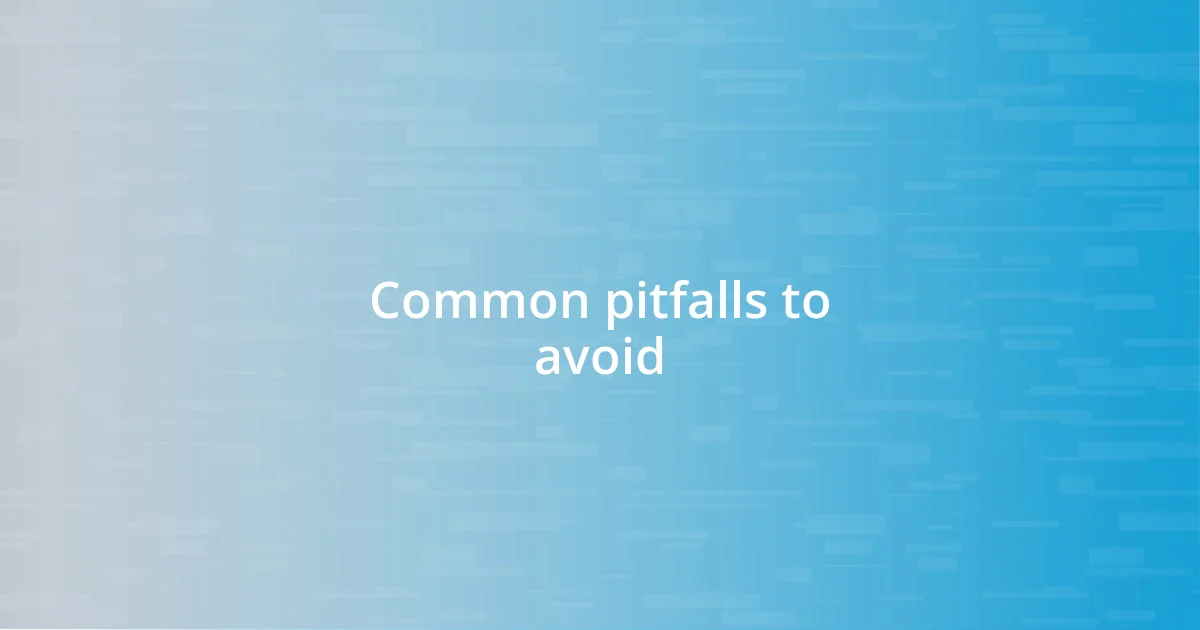 Common pitfalls to avoid