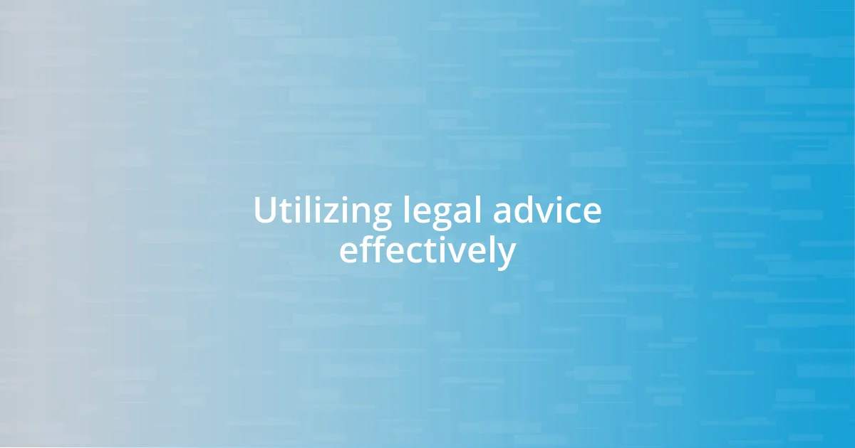 Utilizing legal advice effectively