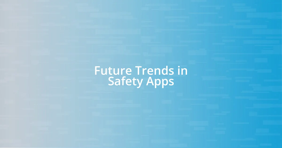 Future Trends in Safety Apps