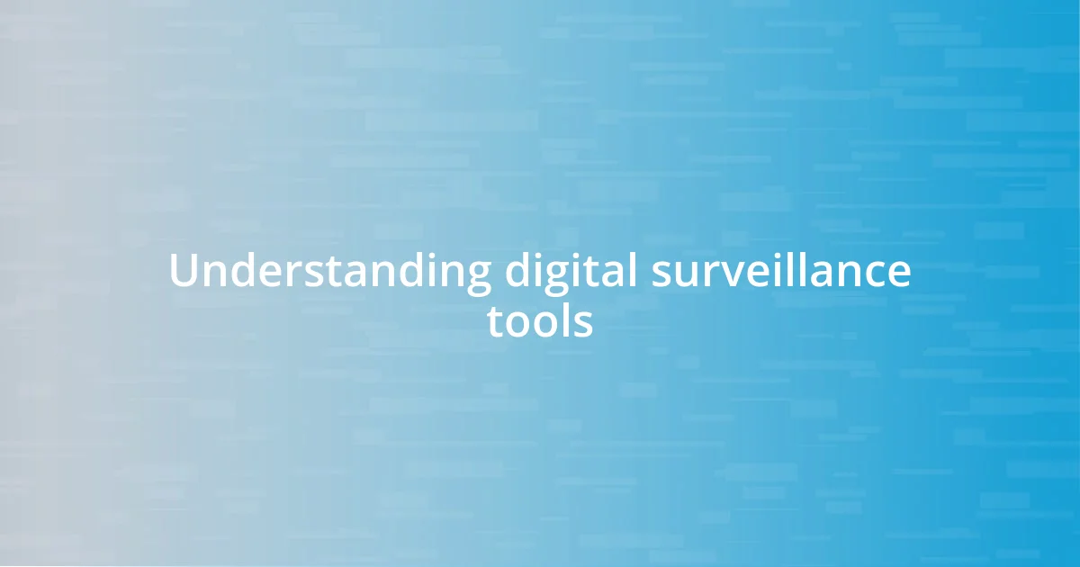Understanding digital surveillance tools