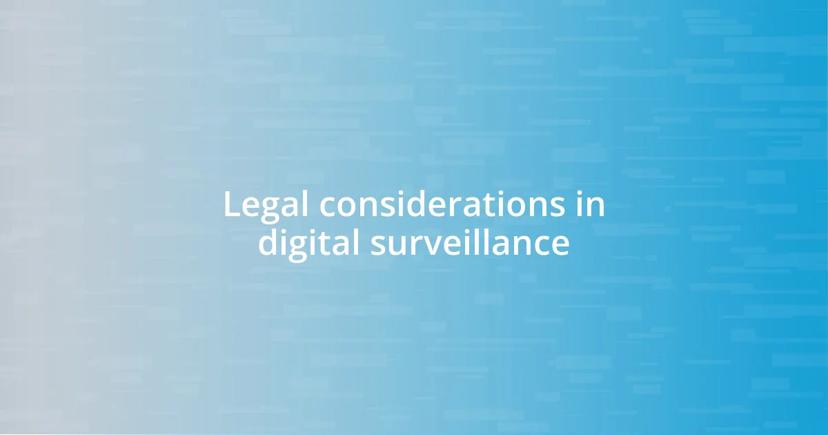 Legal considerations in digital surveillance
