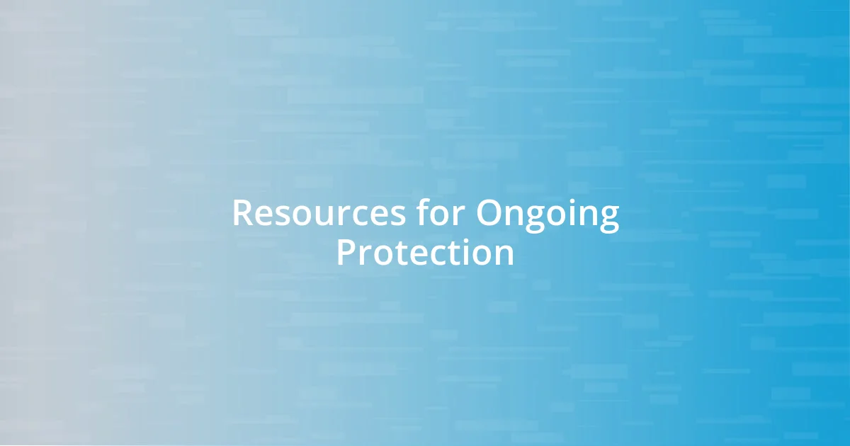 Resources for Ongoing Protection