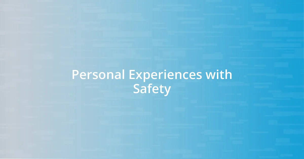 Personal Experiences with Safety