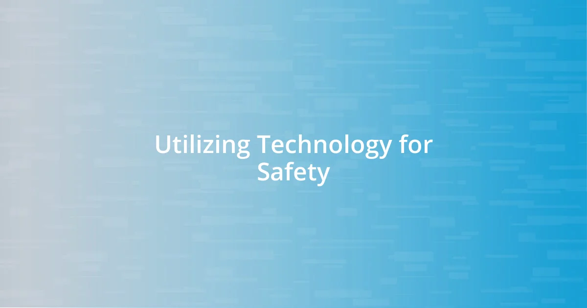 Utilizing Technology for Safety