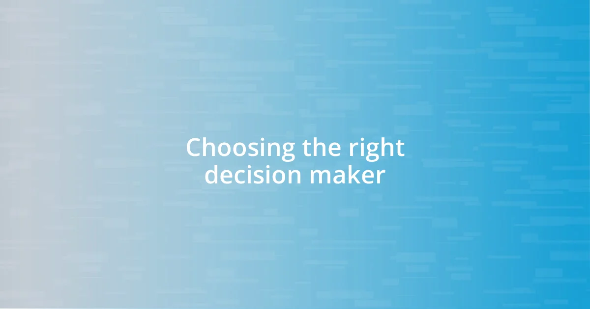 Choosing the right decision maker