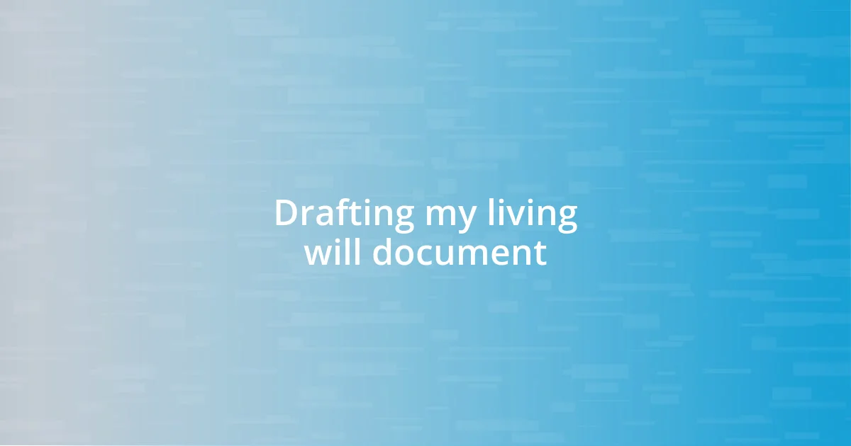 Drafting my living will document