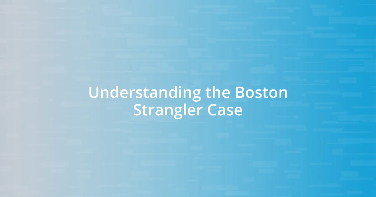 Understanding the Boston Strangler Case